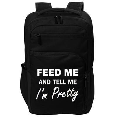 Feed Me And Tell Me I'm Pretty Impact Tech Backpack