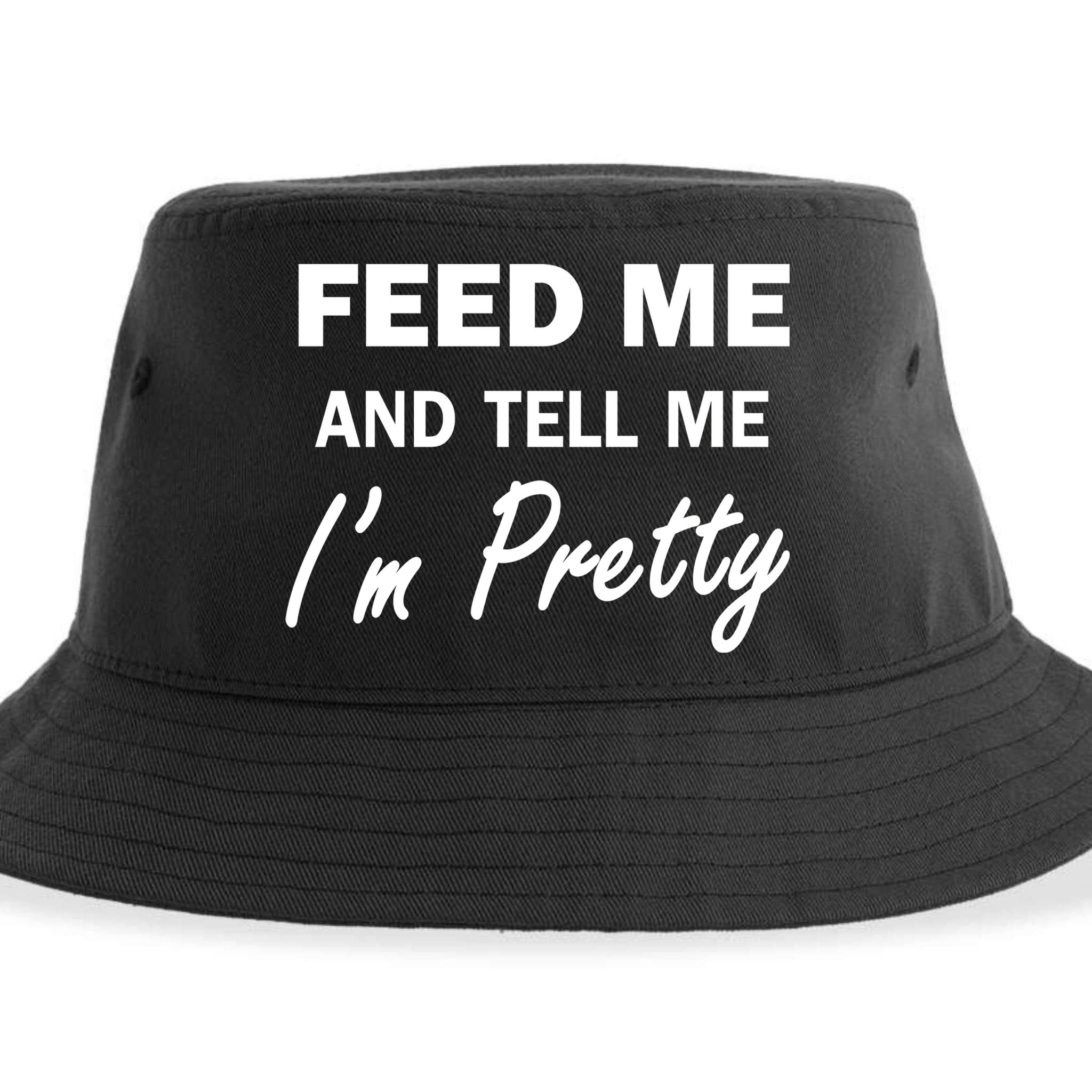 Feed Me And Tell Me I'm Pretty Sustainable Bucket Hat