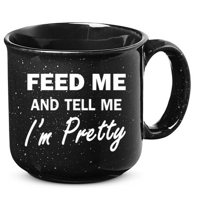 Feed Me And Tell Me I'm Pretty 15oz Campfire Ceramic Mug