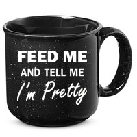 Feed Me And Tell Me I'm Pretty 15oz Campfire Ceramic Mug