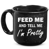 Feed Me And Tell Me I'm Pretty 15oz Campfire Ceramic Mug