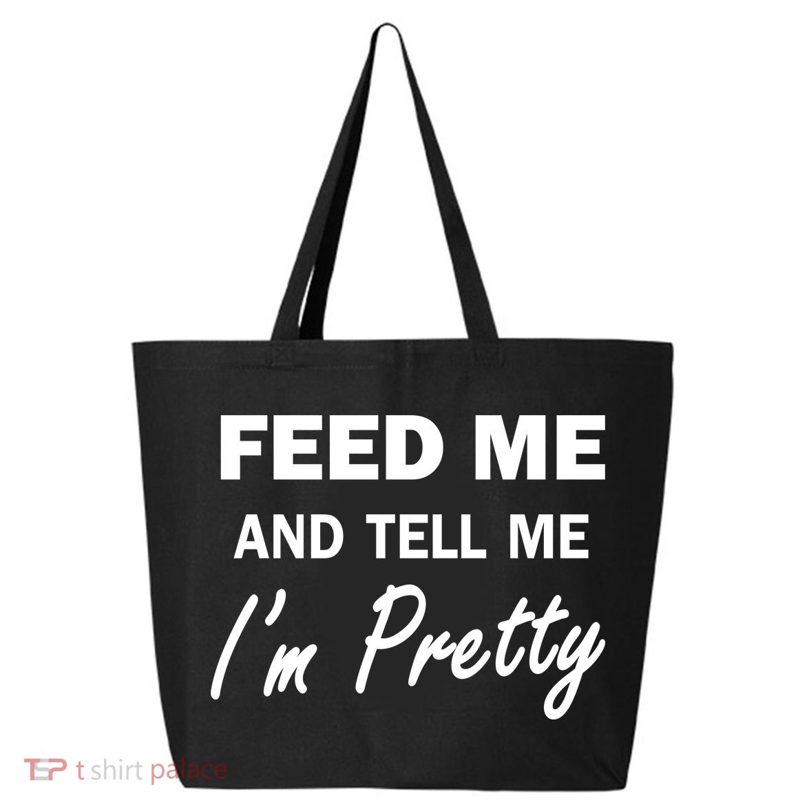 Feed Me And Tell Me I'm Pretty 25L Jumbo Tote