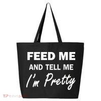 Feed Me And Tell Me I'm Pretty 25L Jumbo Tote