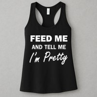 Feed Me And Tell Me I'm Pretty Womens Tank Top