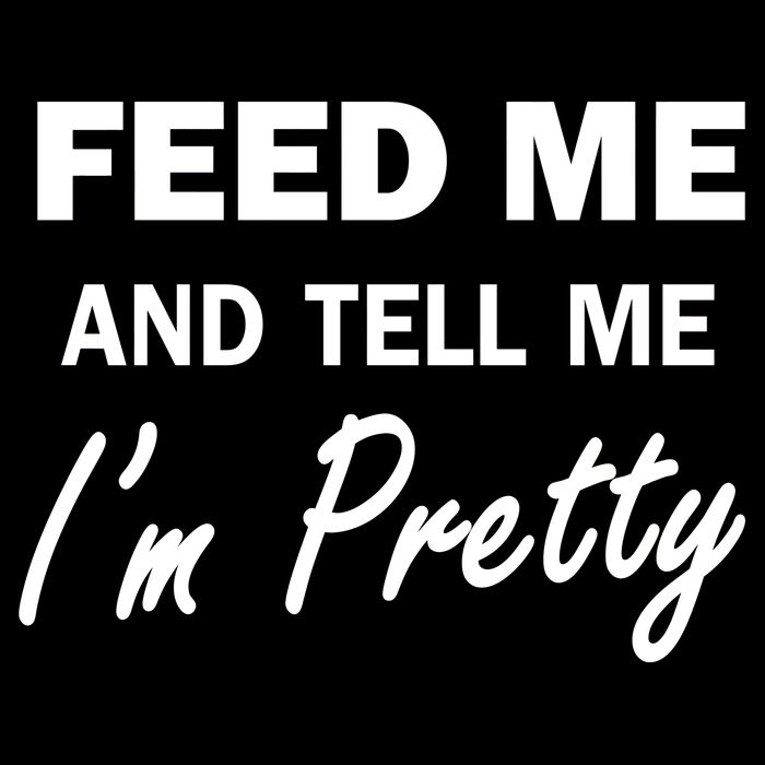 Feed Me And Tell Me I'm Pretty Womens Tank Top
