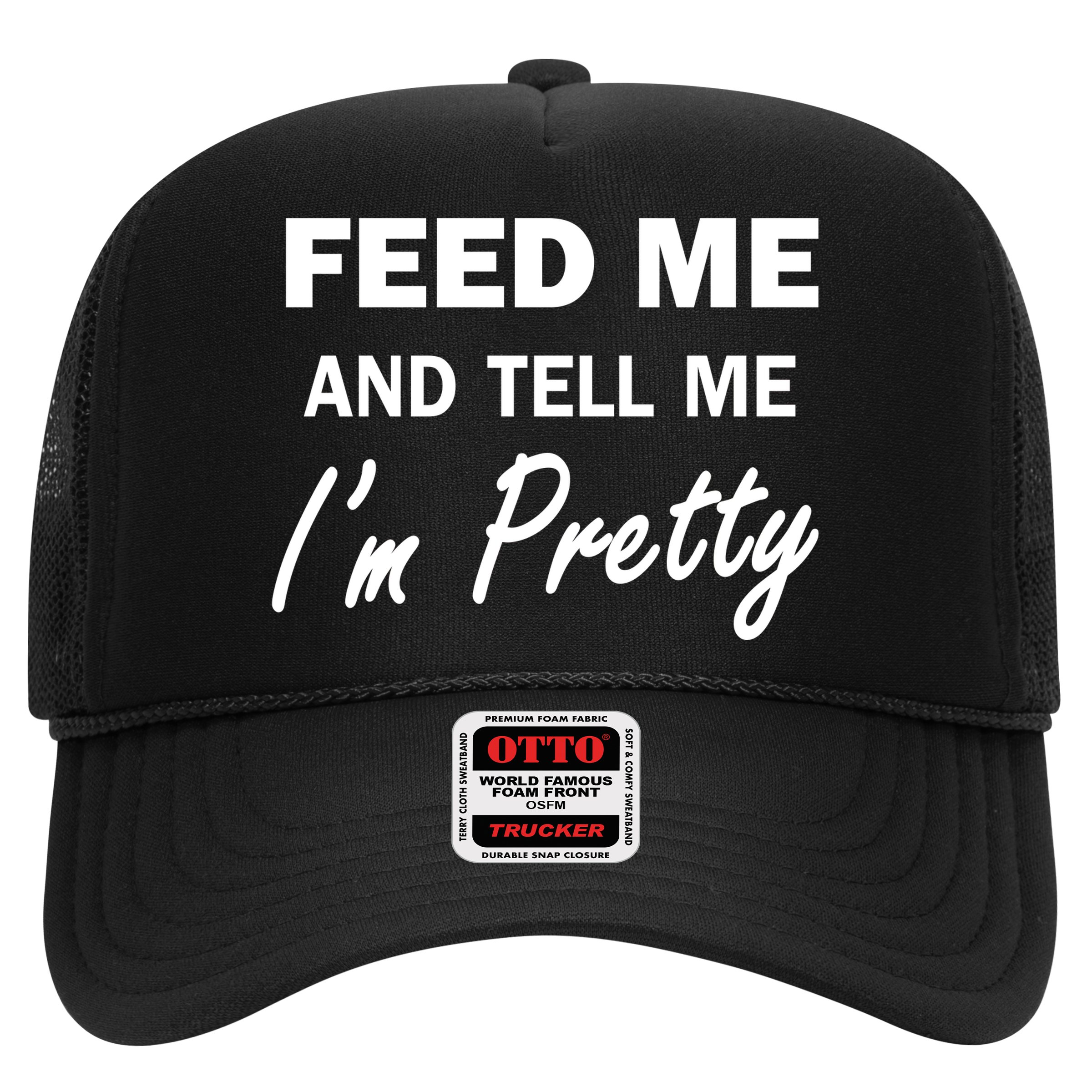 Feed Me And Tell Me I'm Pretty Hat