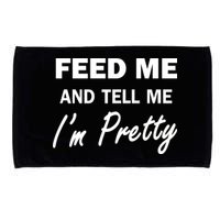Feed Me And Tell Me I'm Pretty Microfiber Hand Towel