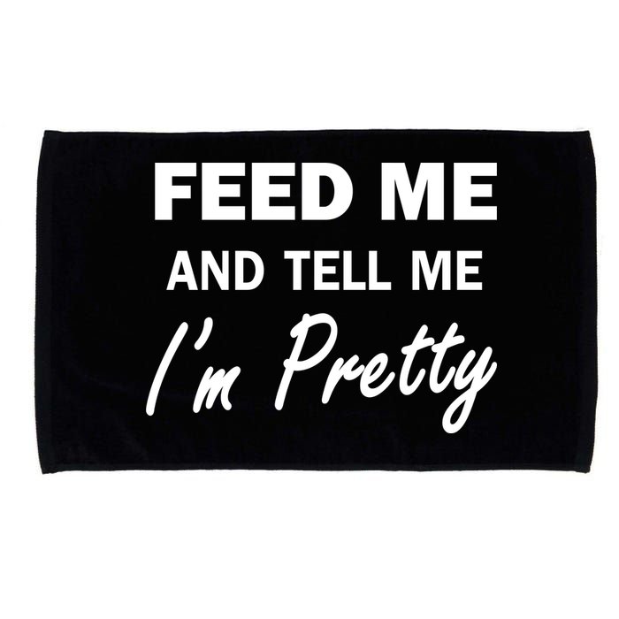Feed Me And Tell Me I'm Pretty Microfiber Hand Towel