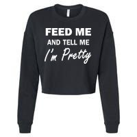 Feed Me And Tell Me I'm Pretty Cropped Pullover Crew
