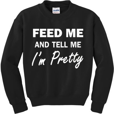 Feed Me And Tell Me I'm Pretty Kids Sweatshirt