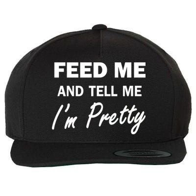 Feed Me And Tell Me I'm Pretty Wool Snapback Cap