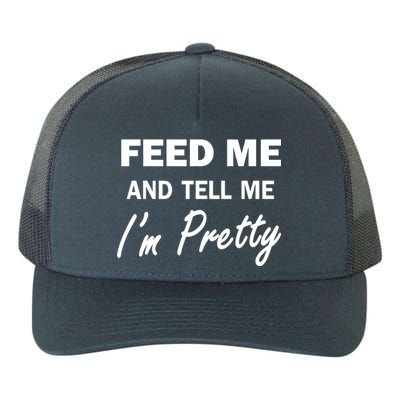 Feed Me And Tell Me I'm Pretty Yupoong Adult 5-Panel Trucker Hat