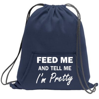 Feed Me And Tell Me I'm Pretty Sweatshirt Cinch Pack Bag