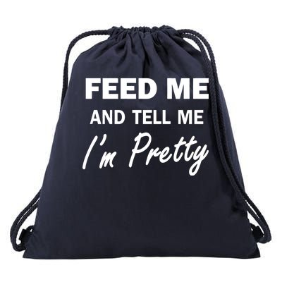 Feed Me And Tell Me I'm Pretty Drawstring Bag