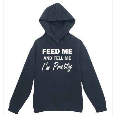 Feed Me And Tell Me I'm Pretty Urban Pullover Hoodie