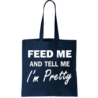 Feed Me And Tell Me I'm Pretty Tote Bag