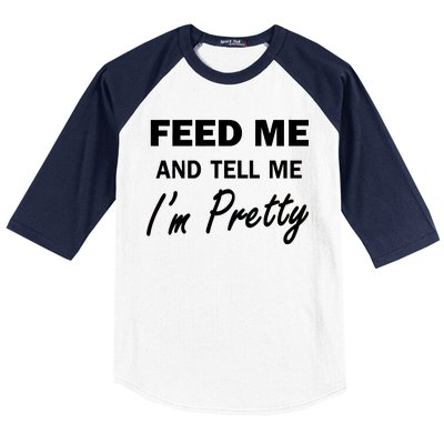 Feed Me And Tell Me I'm Pretty Baseball Sleeve Shirt