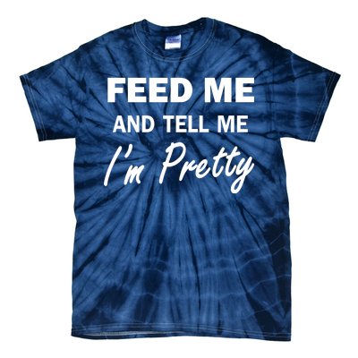 Feed Me And Tell Me I'm Pretty Tie-Dye T-Shirt