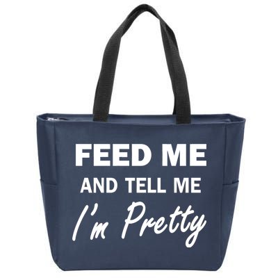 Feed Me And Tell Me I'm Pretty Zip Tote Bag