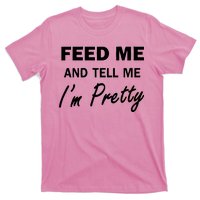 Feed Me And Tell Me I'm Pretty T-Shirt