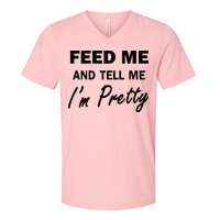 Feed Me And Tell Me I'm Pretty V-Neck T-Shirt