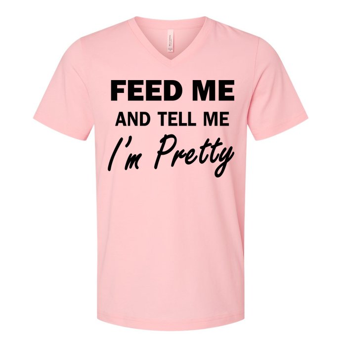 Feed Me And Tell Me I'm Pretty V-Neck T-Shirt