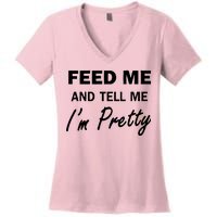 Feed Me And Tell Me I'm Pretty Women's V-Neck T-Shirt