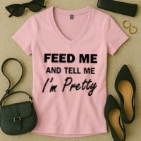 Feed Me And Tell Me I'm Pretty Women's V-Neck T-Shirt