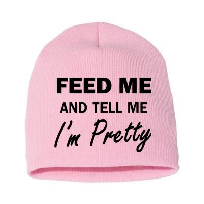 Feed Me And Tell Me I'm Pretty Short Acrylic Beanie