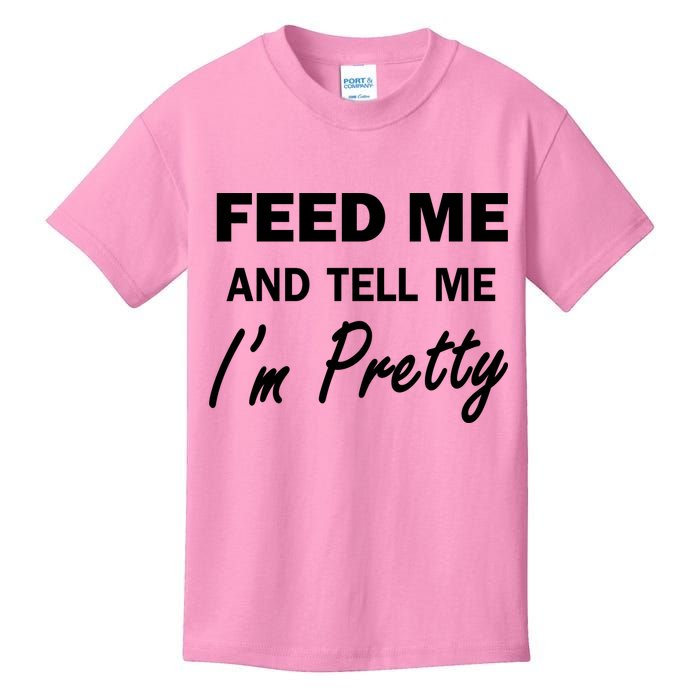 Feed Me And Tell Me I'm Pretty Kids T-Shirt
