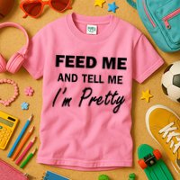 Feed Me And Tell Me I'm Pretty Kids T-Shirt