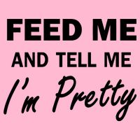 Feed Me And Tell Me I'm Pretty Kids T-Shirt