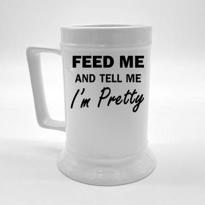 Feed Me And Tell Me I'm Pretty Beer Stein