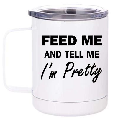 Feed Me And Tell Me I'm Pretty 12 oz Stainless Steel Tumbler Cup