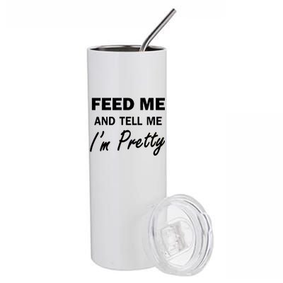 Feed Me And Tell Me I'm Pretty Stainless Steel Tumbler