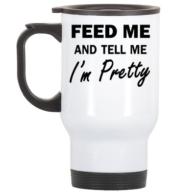 Feed Me And Tell Me I'm Pretty Stainless Steel Travel Mug