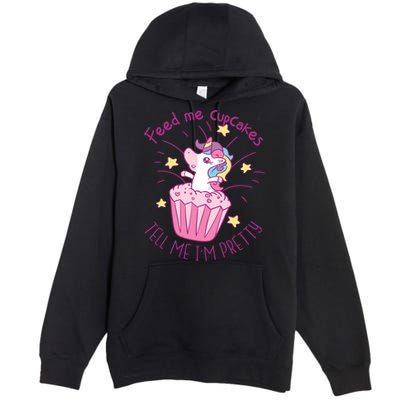 Feed Me Cupcakes Tell Me I'm Pretty Premium Pullover Hoodie