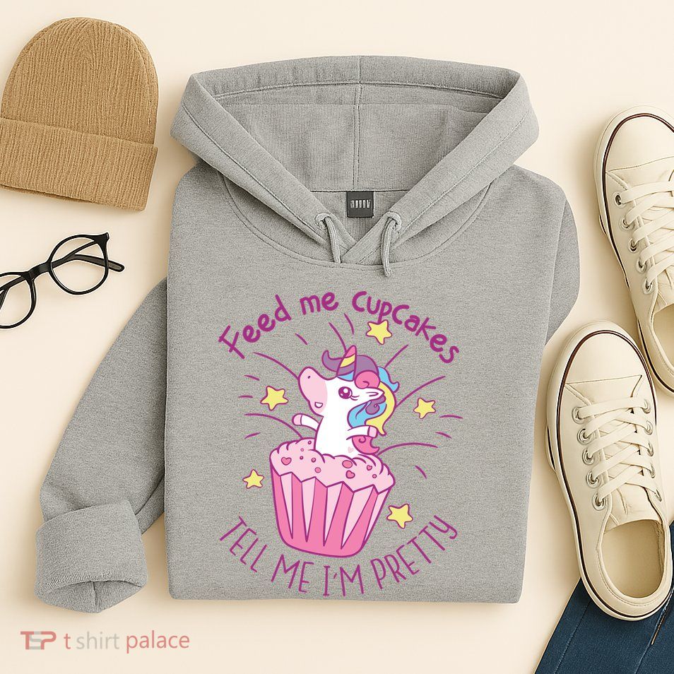 Feed Me Cupcakes Tell Me I'm Pretty Hoodie