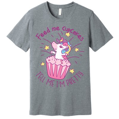 Feed Me Cupcakes Tell Me I'm Pretty Premium T-Shirt