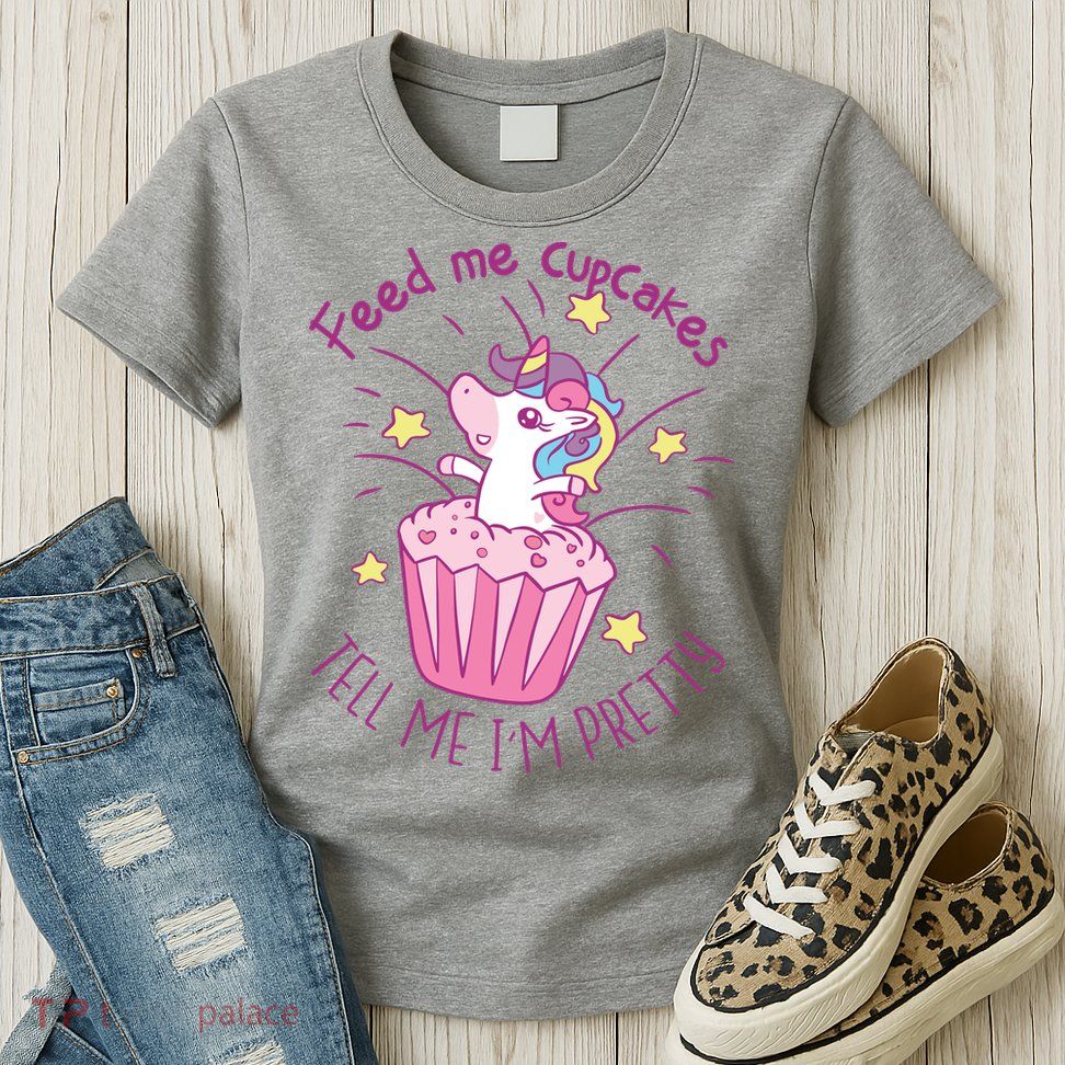 Feed Me Cupcakes Tell Me I'm Pretty Womens T-Shirt
