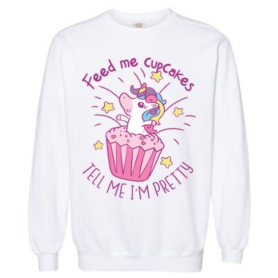 Feed Me Cupcakes Tell Me I'm Pretty Garment-Dyed Sweatshirt