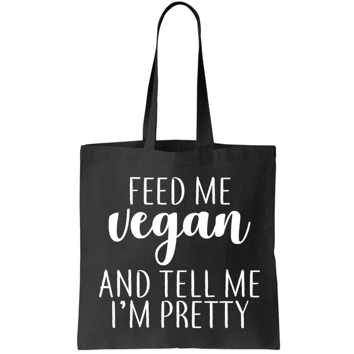 Feed me Vegan And Tell Me I'm Pretty Bag