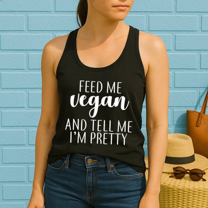 Feed me Vegan And Tell Me I'm Pretty Womens Tank Top