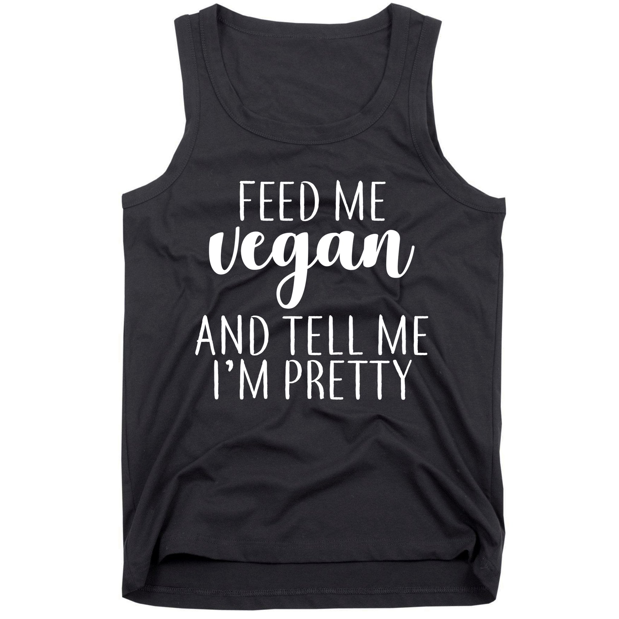 Feed me Vegan And Tell Me I'm Pretty Tank Top