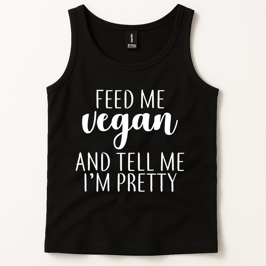Feed me Vegan And Tell Me I'm Pretty Tank Top