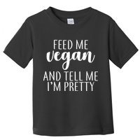 Feed me Vegan And Tell Me I'm Pretty Toddler T-Shirt
