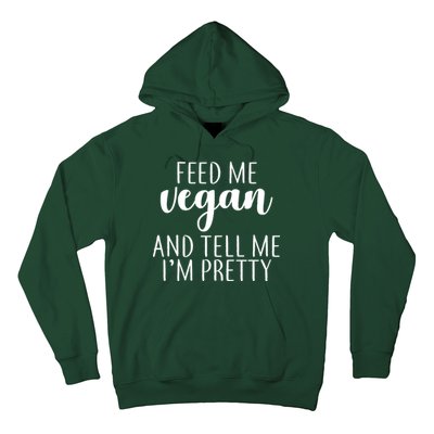 Feed me Vegan And Tell Me I'm Pretty Hoodie