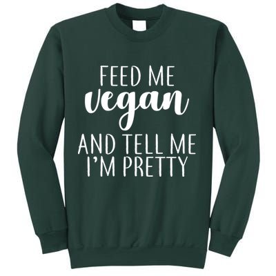 Feed me Vegan And Tell Me I'm Pretty Sweatshirt