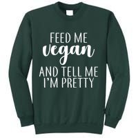 Feed me Vegan And Tell Me I'm Pretty Sweatshirt