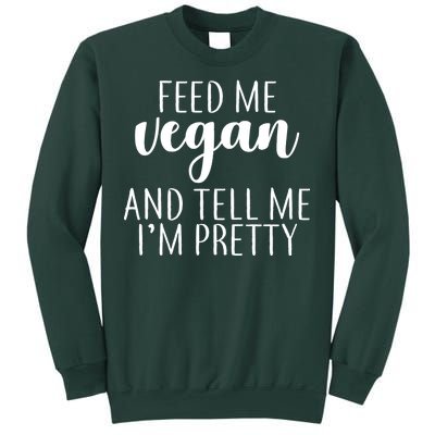 Feed me Vegan And Tell Me I'm Pretty Sweatshirt